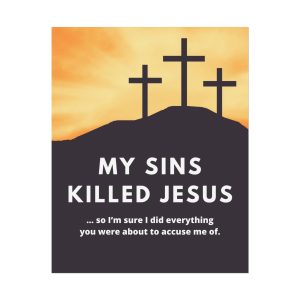 My Sins Killed Jesus Poster