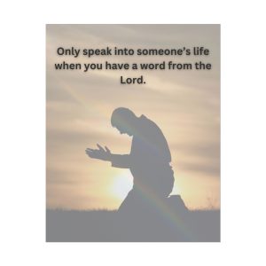 "Only Speak Into Someone's Life..." Poster