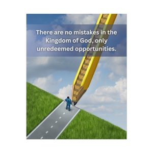 “There are no mistakes in the Kingdom of God" Poster