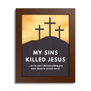 "My Sins Killed Jesus" - Framed Poster