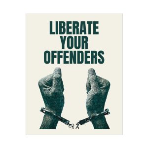 "Liberate Your Offenders" - Poster