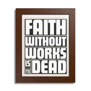 "Faith Without Works Is Dead" - Framed Poster